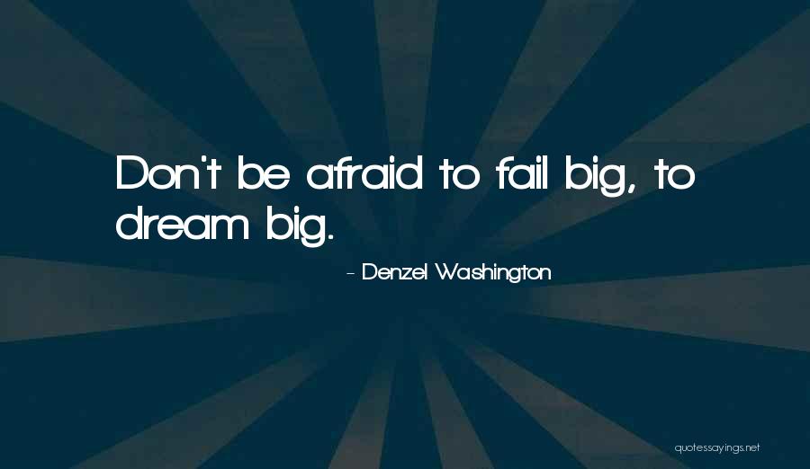 Don't Be Afraid To Fail Quotes By Denzel Washington Don't Be Afraid To Fail Quotes By Denzel Washington