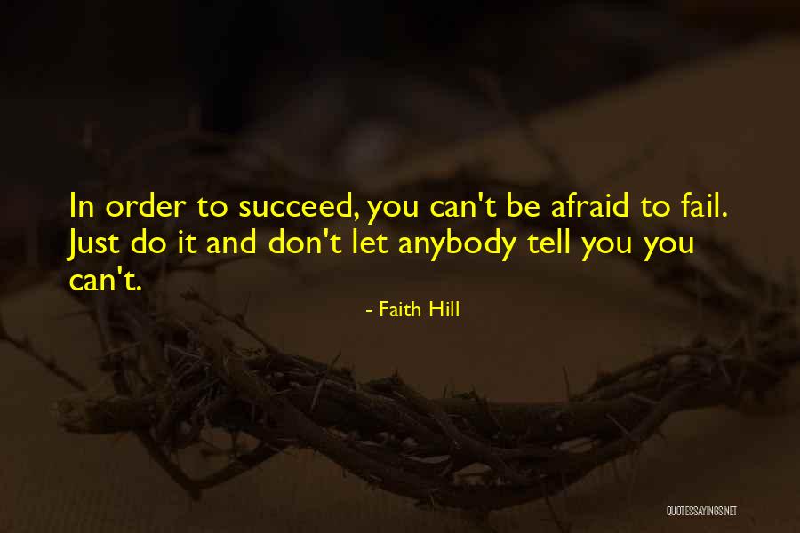 Don't Be Afraid To Fail Quotes By Faith Hill Don't Be Afraid To Fail Quotes By Faith Hill