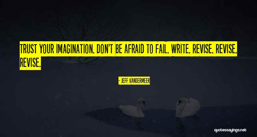 Don't Be Afraid To Fail Quotes By Jeff VanderMeer Don't Be Afraid To Fail Quotes By Jeff VanderMeer