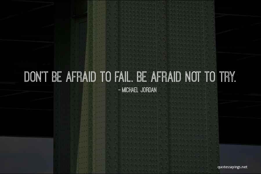 Don't Be Afraid To Fail Quotes By Michael Jordan Don't Be Afraid To Fail Quotes By Michael Jordan