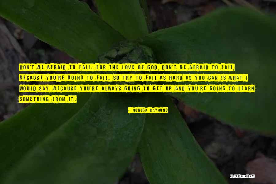 Don't Be Afraid To Fail Quotes By Monica Raymund Don't Be Afraid To Fail Quotes By Monica Raymund