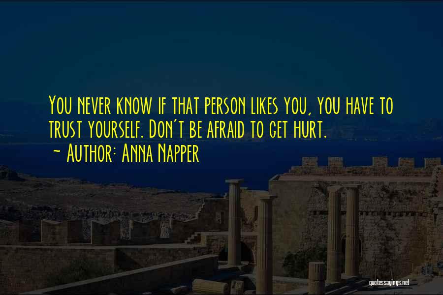 Don't Be Afraid To Get Hurt Quotes By Anna Napper