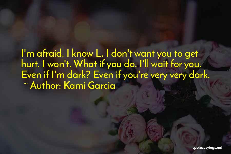 Don't Be Afraid To Get Hurt Quotes By Kami Garcia