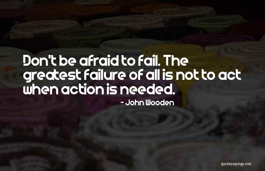 Don't Be Afraid To Live Quotes By John Wooden