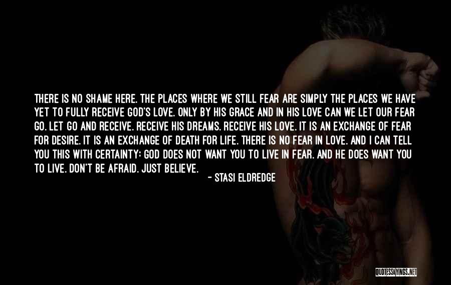 Don't Be Afraid To Live Quotes By Stasi Eldredge