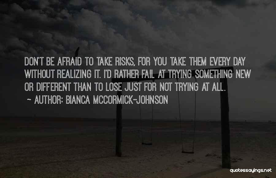 Don't Be Afraid To Lose Someone Quotes By Bianca McCormick-Johnson