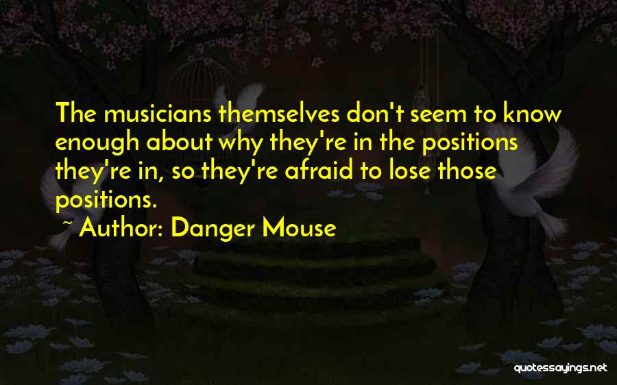 Don't Be Afraid To Lose Someone Quotes By Danger Mouse