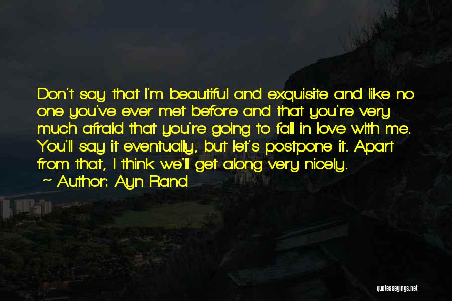 Don't Be Afraid To Say I Love You Quotes By Ayn Rand