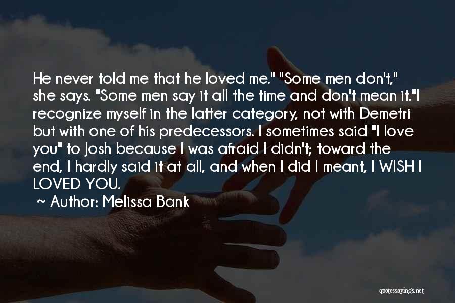 Don't Be Afraid To Say I Love You Quotes By Melissa Bank