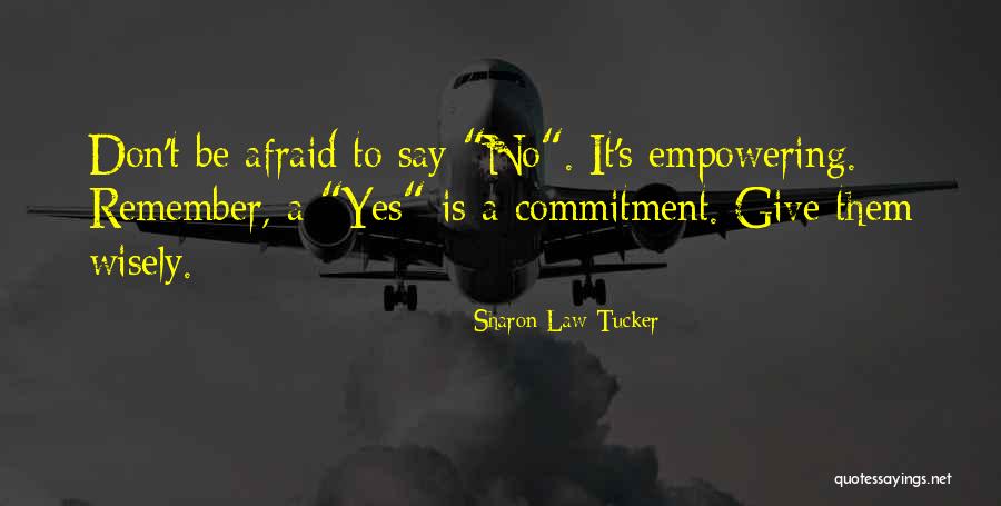 Don't Be Afraid To Say No Quotes By Sharon Law Tucker Don't Be Afraid To Say No Quotes By Sharon Law Tucker