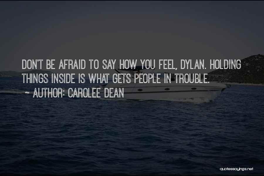 Don't Be Afraid To Say What You Feel Quotes By Carolee Dean