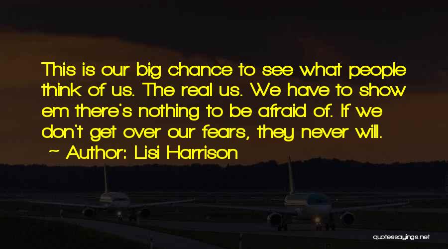 Don't Be Afraid To Show Who You Really Are Quotes By Lisi Harrison