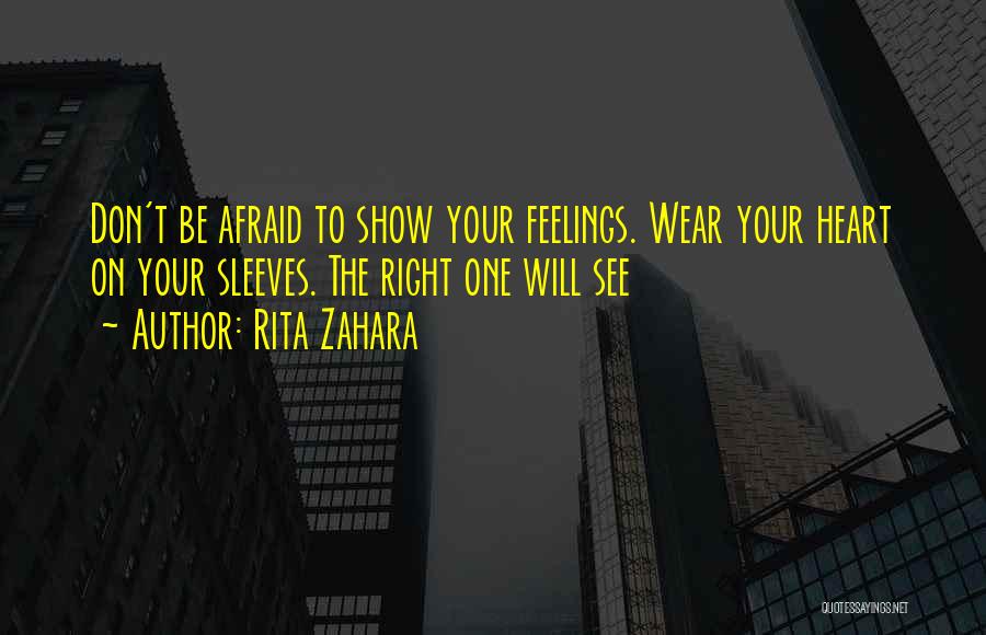 Don't Be Afraid To Show Who You Really Are Quotes By Rita Zahara