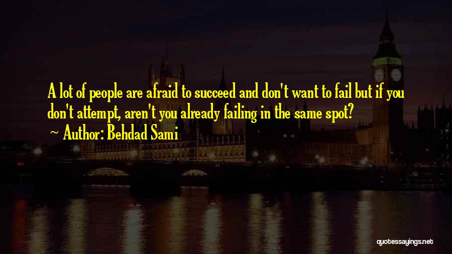 Don't Be Afraid To Succeed Quotes By Behdad Sami