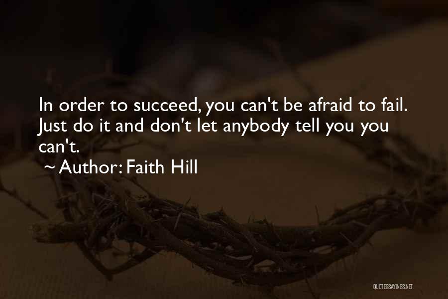Don't Be Afraid To Succeed Quotes By Faith Hill