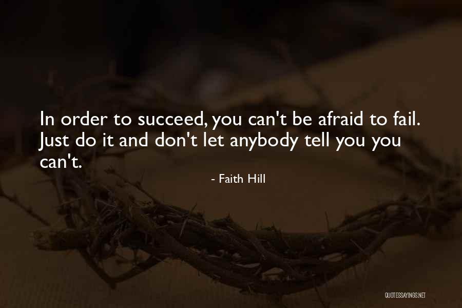 Don't Be Afraid To Succeed Quotes By Faith Hill