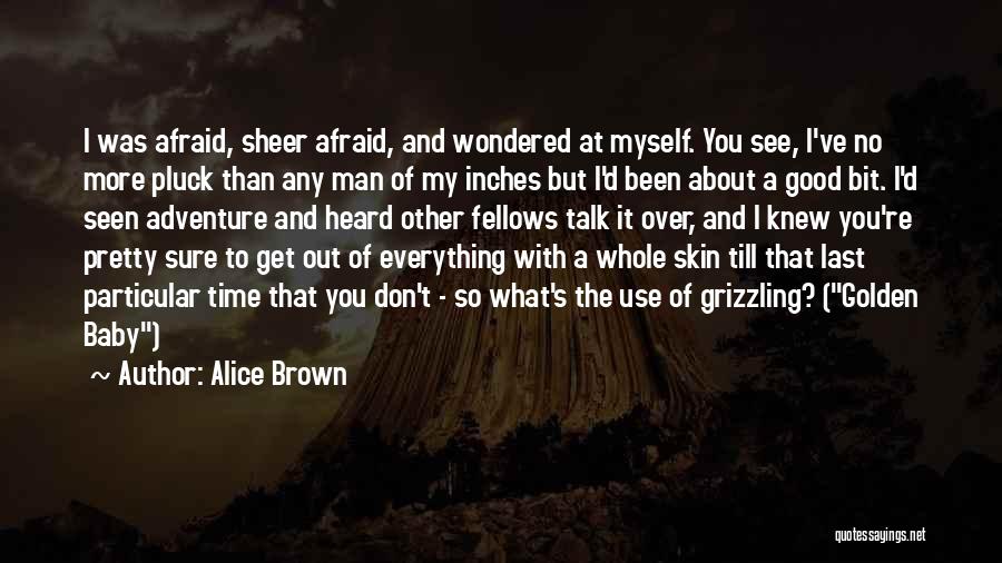 Don't Be Afraid To Talk Quotes By Alice Brown