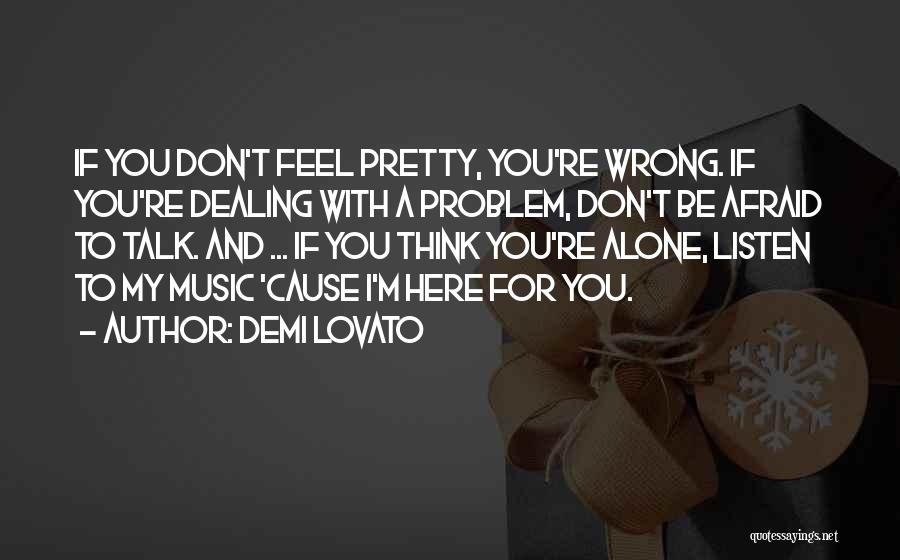 Don't Be Afraid To Talk Quotes By Demi Lovato