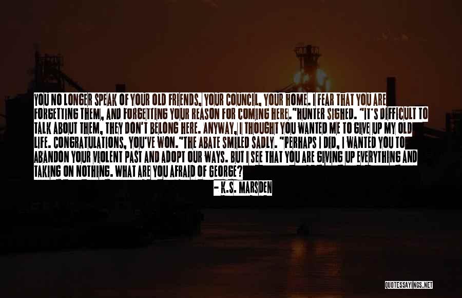 Don't Be Afraid To Talk Quotes By K.S. Marsden Don't Be Afraid To Talk Quotes By K.S. Marsden
