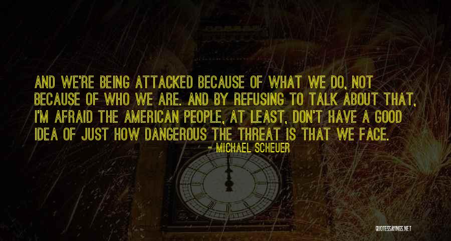 Don't Be Afraid To Talk Quotes By Michael Scheuer Don't Be Afraid To Talk Quotes By Michael Scheuer