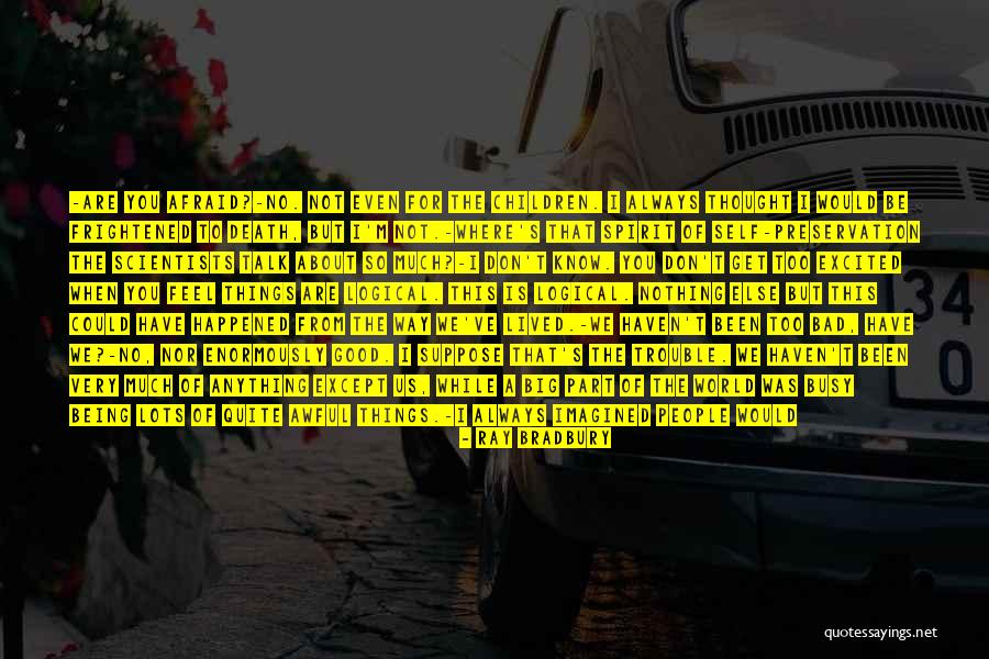 Don't Be Afraid To Talk Quotes By Ray Bradbury Don't Be Afraid To Talk Quotes By Ray Bradbury