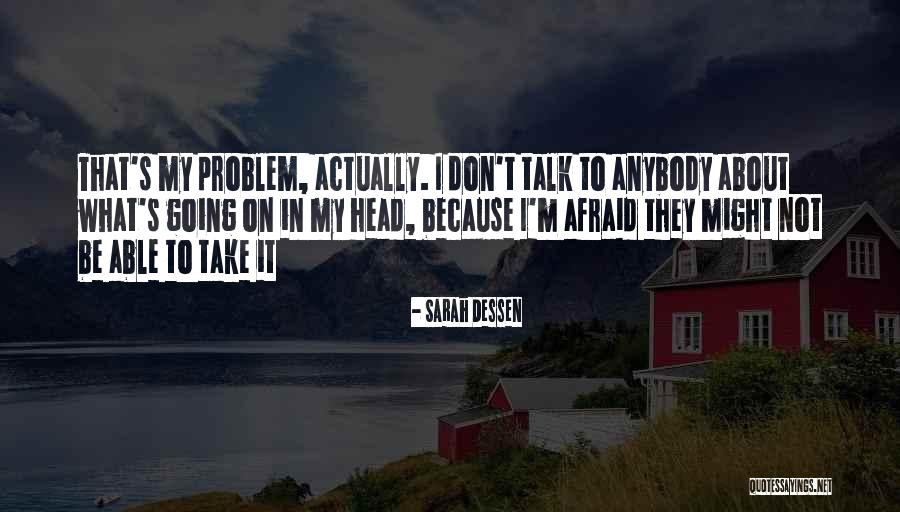 Don't Be Afraid To Talk Quotes By Sarah Dessen Don't Be Afraid To Talk Quotes By Sarah Dessen