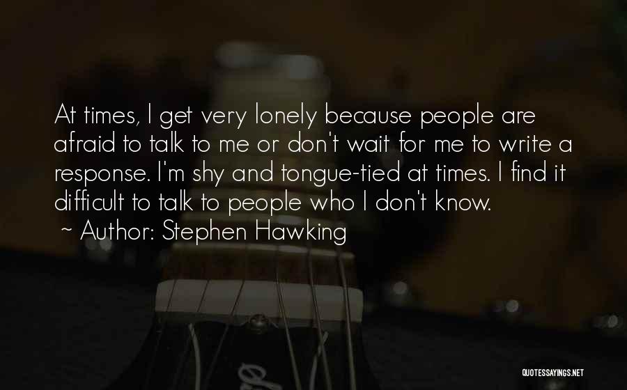 Don't Be Afraid To Talk Quotes By Stephen Hawking