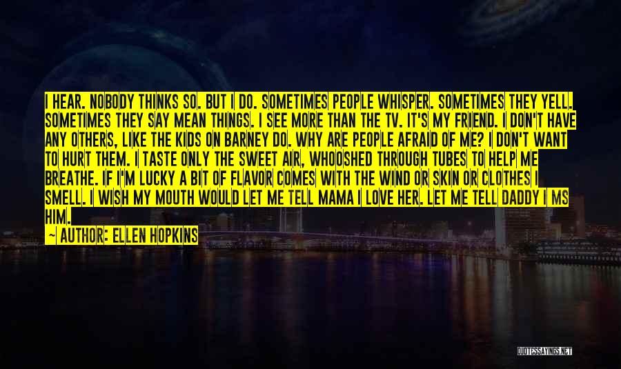 Don't Be Afraid To Tell Me How You Feel Quotes By Ellen Hopkins