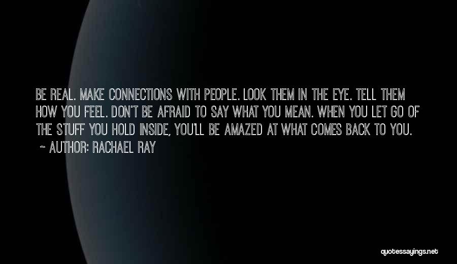 Don't Be Afraid To Tell Me How You Feel Quotes By Rachael Ray