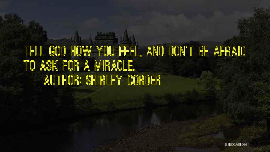 Don't Be Afraid To Tell Me How You Feel Quotes By Shirley Corder