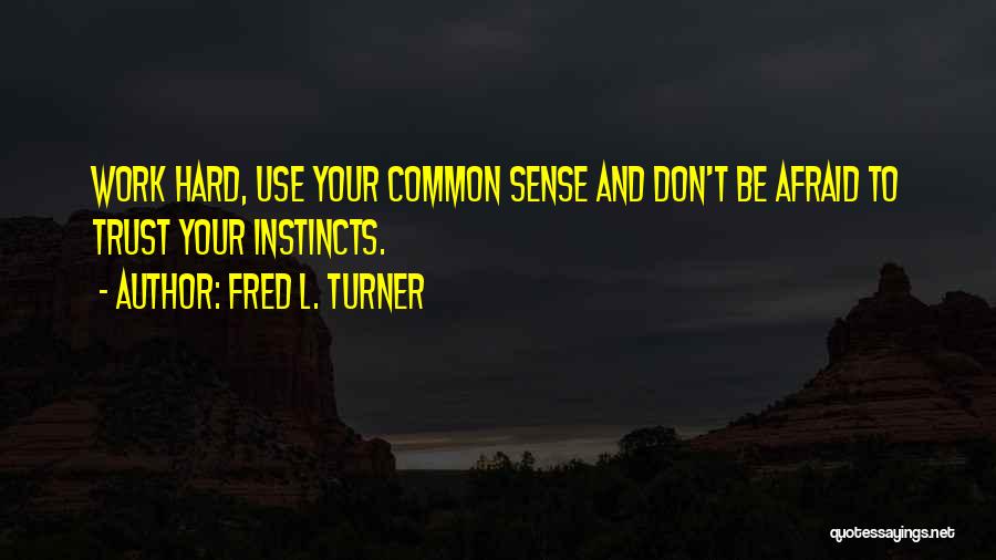 Don't Be Afraid To Trust Quotes By Fred L. Turner