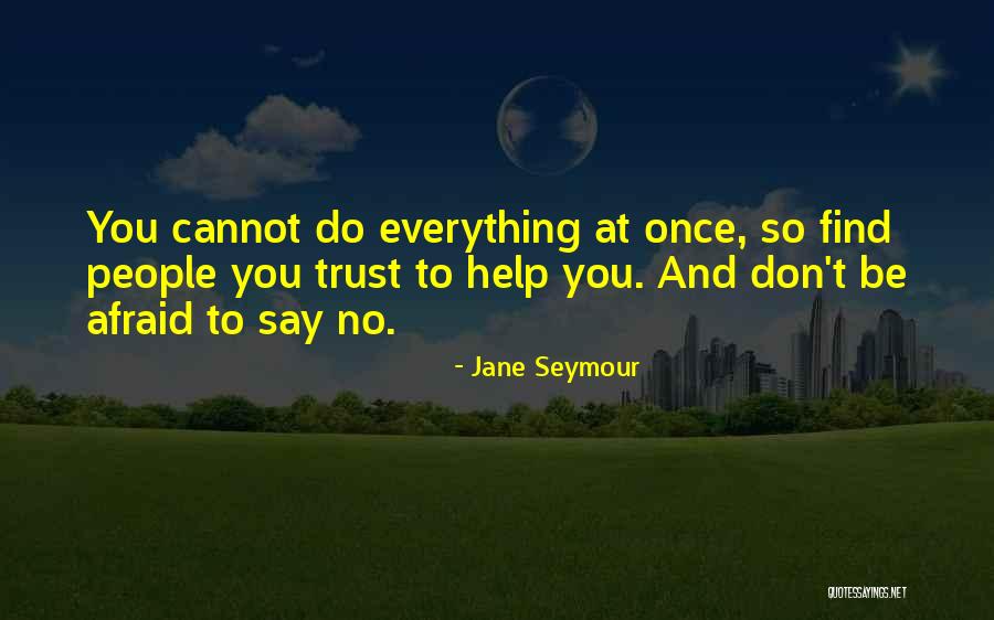 Don't Be Afraid To Trust Quotes By Jane Seymour Don't Be Afraid To Trust Quotes By Jane Seymour