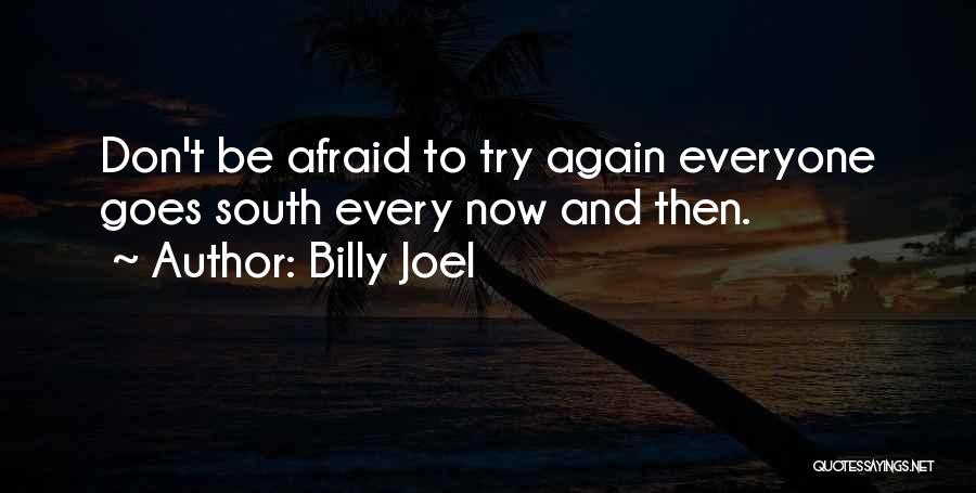 Don't Be Afraid To Try Quotes By Billy Joel