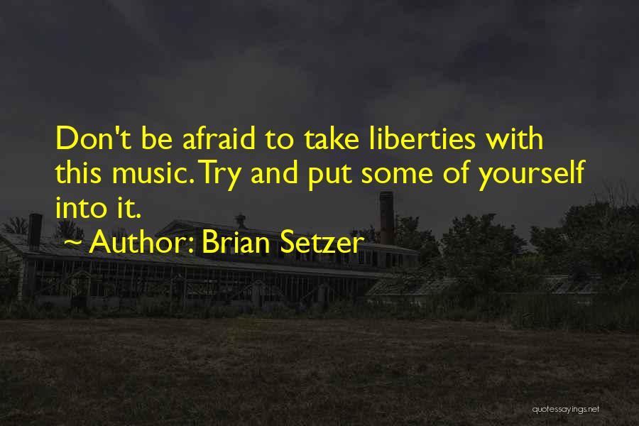 Don't Be Afraid To Try Quotes By Brian Setzer