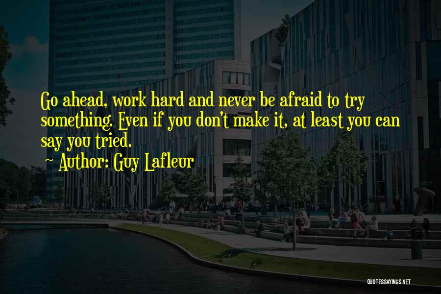 Don't Be Afraid To Try Quotes By Guy Lafleur