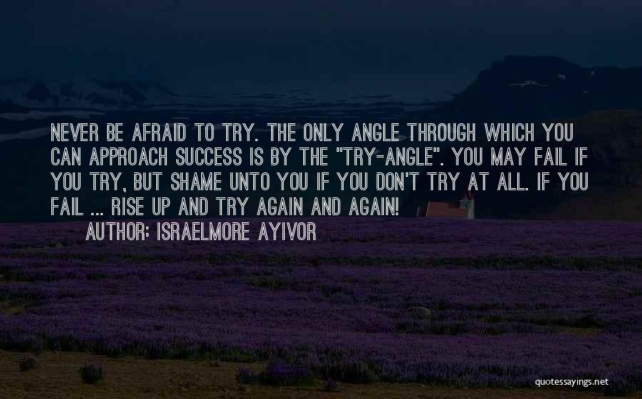 Don't Be Afraid To Try Quotes By Israelmore Ayivor