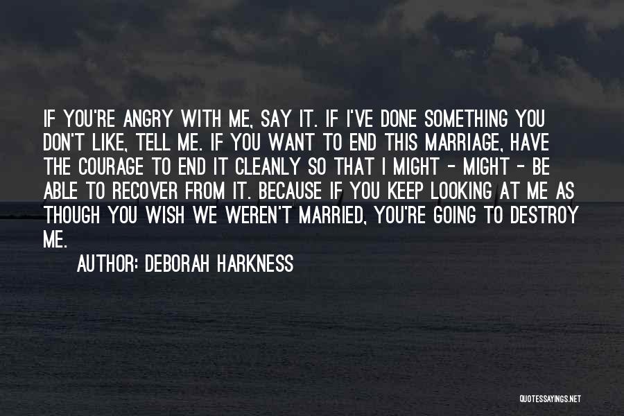 Don't Be Angry At Me Quotes By Deborah Harkness