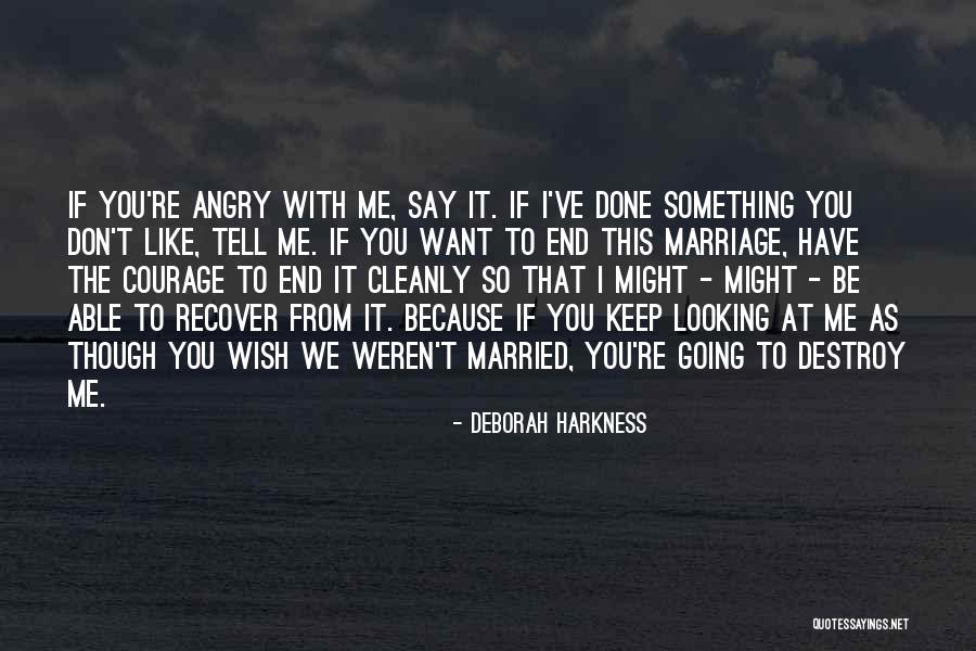 Don't Be Angry At Me Quotes By Deborah Harkness