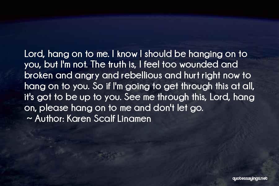 Don't Be Angry At Me Quotes By Karen Scalf Linamen