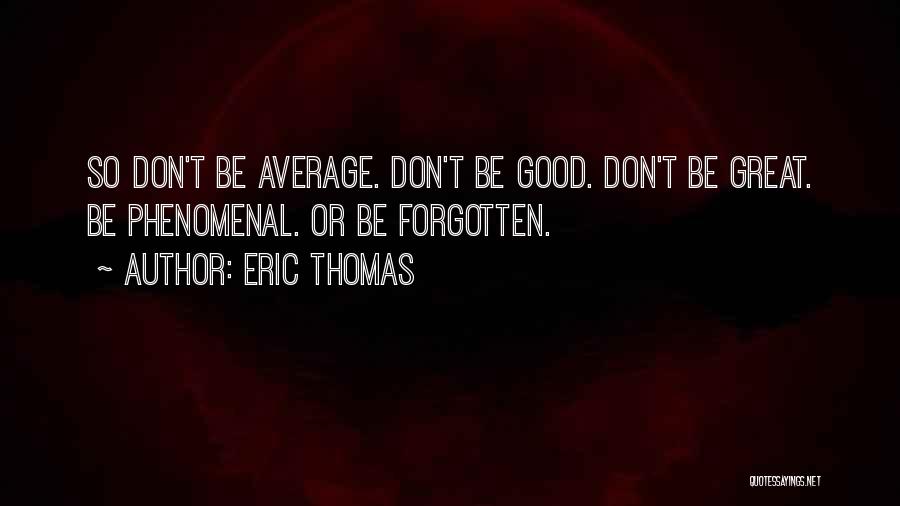 Don't Be Average Quotes By Eric Thomas