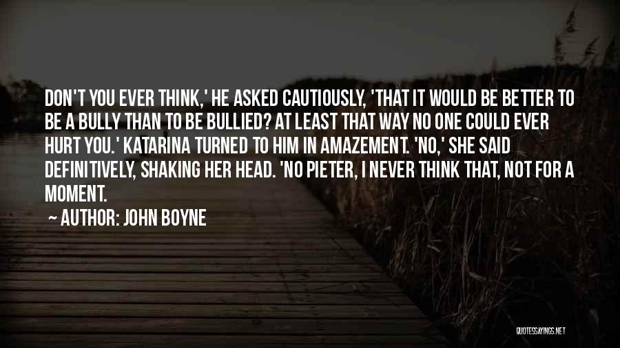 Don't Be Bullied Quotes By John Boyne