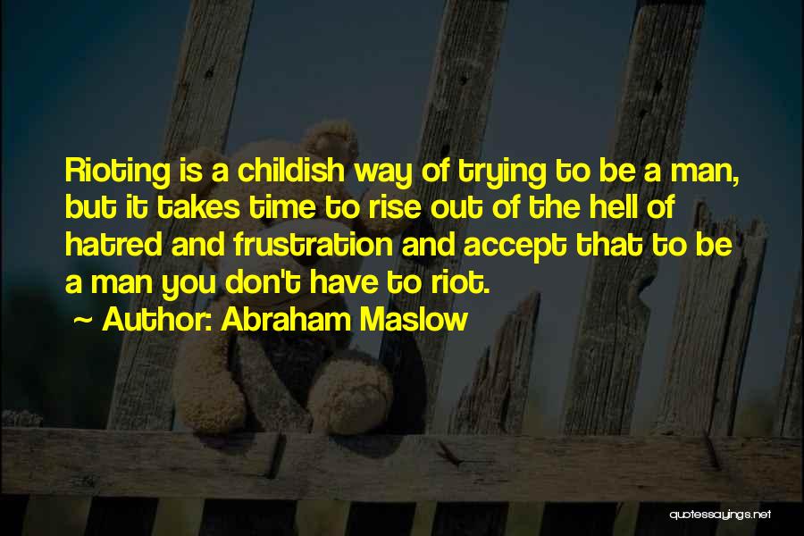 Don't Be Childish Quotes By Abraham Maslow