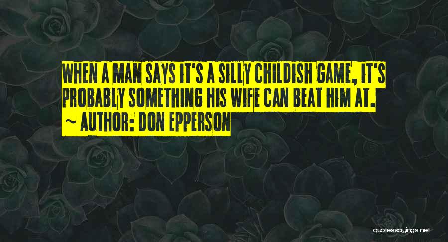 Don't Be Childish Quotes By Don Epperson