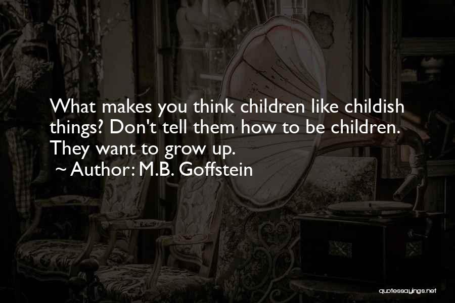 Don't Be Childish Quotes By M.B. Goffstein