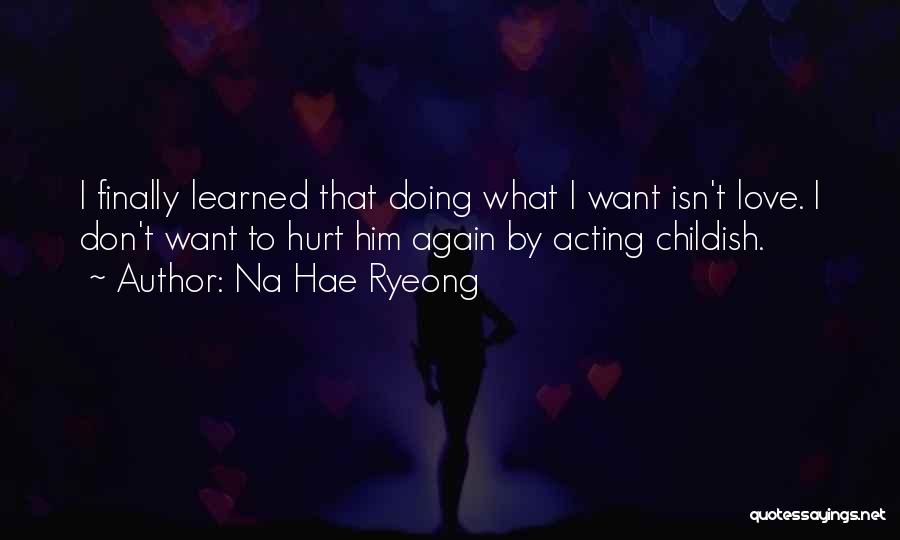 Don't Be Childish Quotes By Na Hae Ryeong