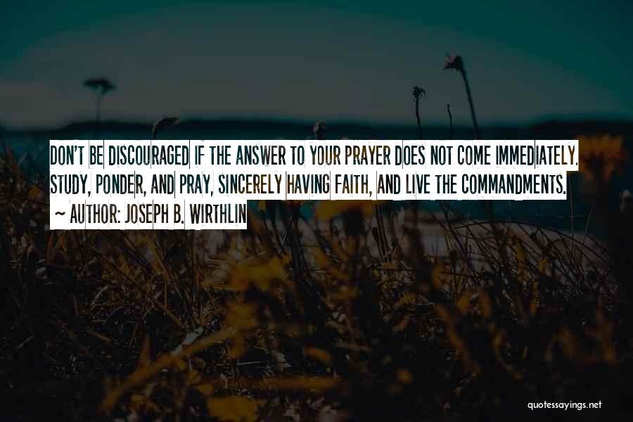 Don't Be Discouraged Quotes By Joseph B. Wirthlin