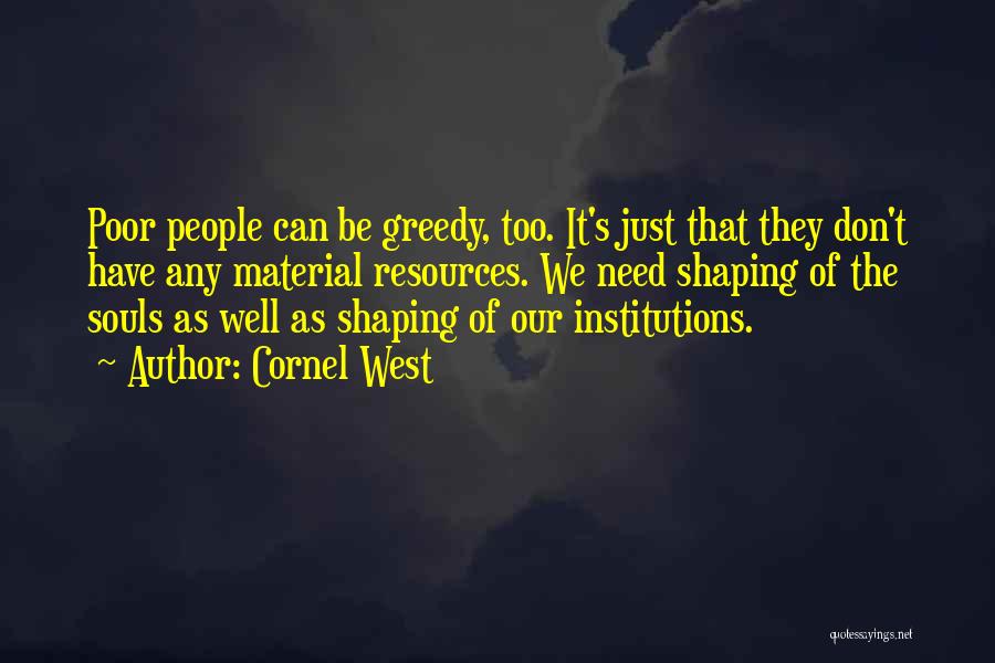 Don't Be Greedy Quotes By Cornel West