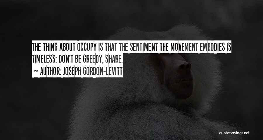 Don't Be Greedy Quotes By Joseph Gordon-Levitt