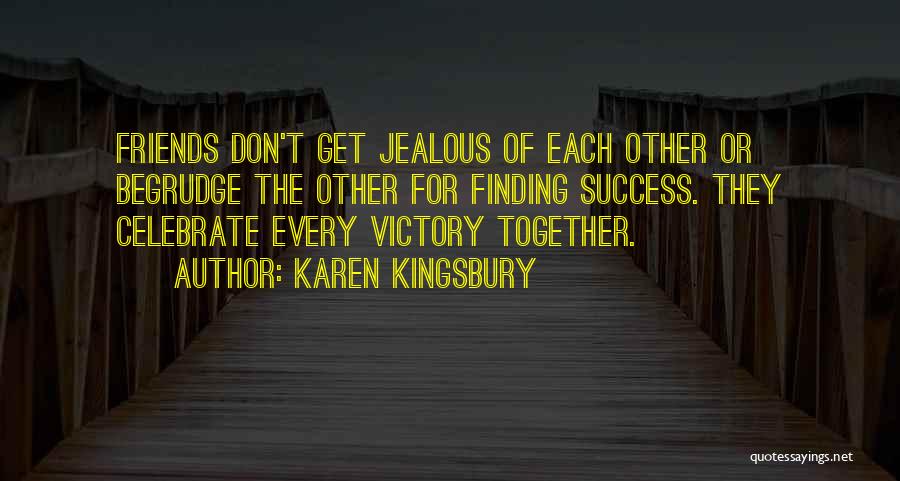 Don't Be Jealous Of Others Quotes By Karen Kingsbury