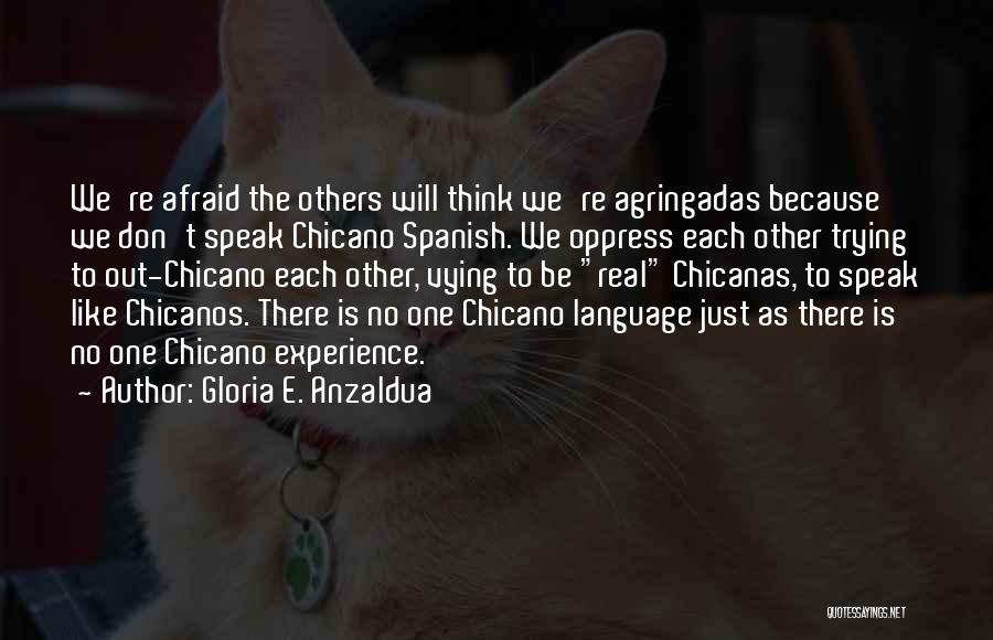 Don't Be Like Others Quotes By Gloria E. Anzaldua